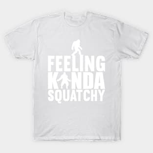 Feeling Kinda Squatchy Bigfoot Silhouette Fun Quote T-Shirt